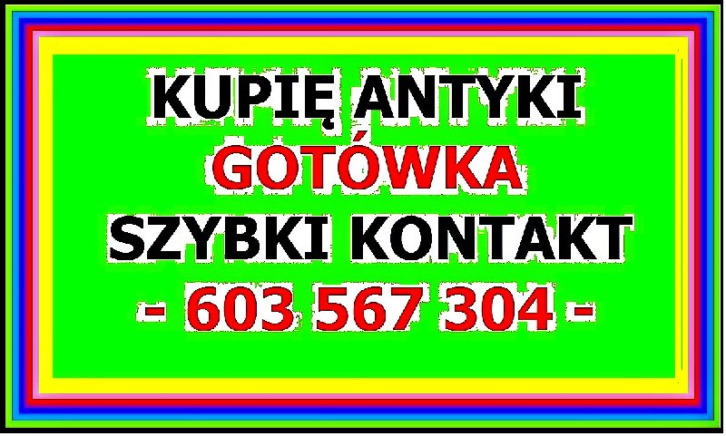 Kupię Antyki / Starocie Gotówka szybki kontakt Zadzwoń - 01